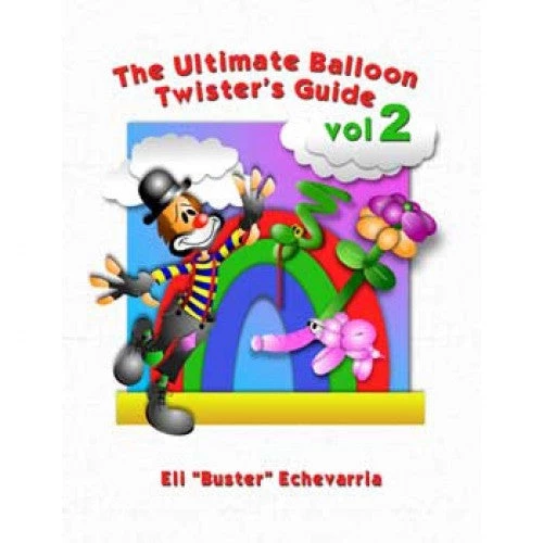 Gentleman Tramp Productions Ultimate Balloon Twister's Guide, Vol 2 - Echevarria 1 Gentleman Tramp Productions Ultimate Balloon Twister's Guide, Vol 2 - Echevarria